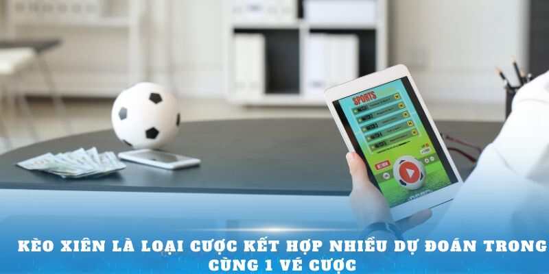 Kèo xiên là loại cược kết hợp nhiều dự đoán trong cùng 1 vé cược