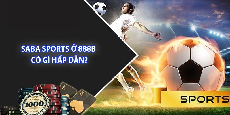 Khám phá Saba Sports 888b điểm đến hàng đầu cho người yêu cá cược