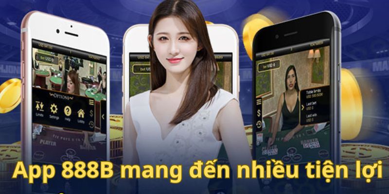 App 888b mang đến nhiều tiện lợi