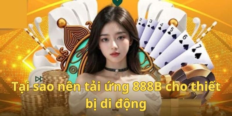 Tại sao nên tải ứng dụng 888b cho thiết bị di động